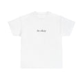 its okay Tee - for whenever you need to hear it